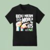 Carl Azuz You Mean The World To Us The World From To Az Logo T Shirt