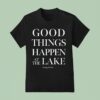 Carley Fortune Good Things Happen At The Lake T Shirt