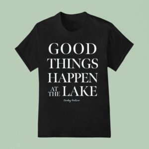 Carley Fortune Good Things Happen At The Lake T Shirt