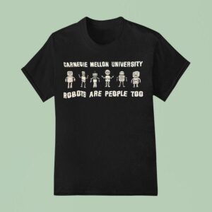 Carnegie Mellon University Robots Are People Too T Shirt