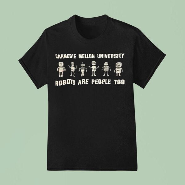 Carnegie Mellon University Robots Are People Too T Shirt