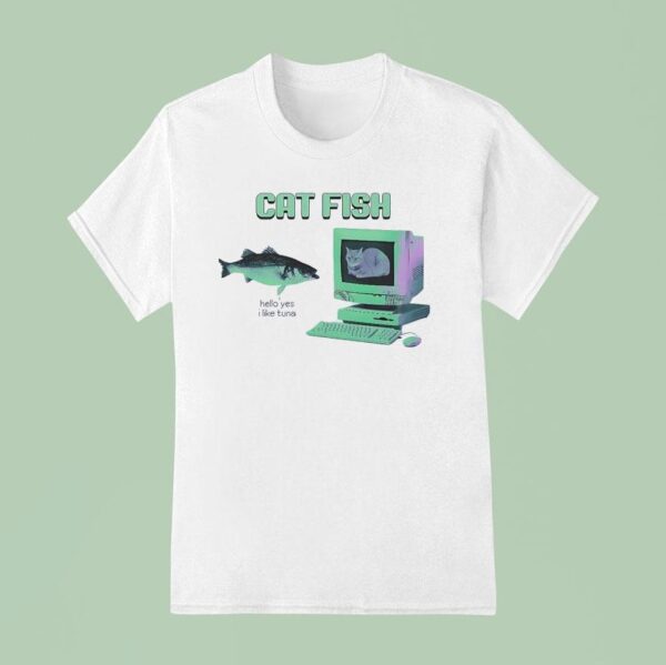 Cat Fish Hello Yes I Like Tuna T Shirt