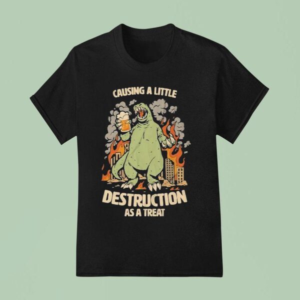 Causing A Little Destruction As A Treat Beer T Shirt