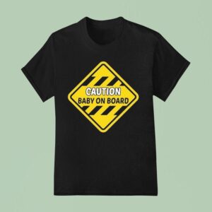 Caution Baby On Board T Shirt
