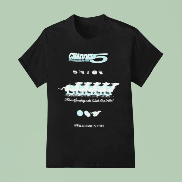 Channel Greyhound Racing Team There S Something In The Water Out Here T Shirt