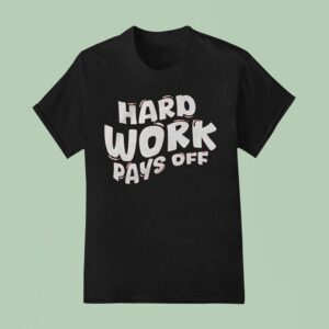 Chloe Donald Hard Work Pays Off T Shirt