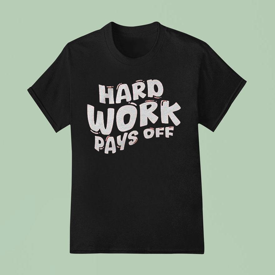 Chloe Donald Hard Work Pays Off T Shirt