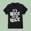 Chloe Donald It S Nice To Be Nice T Shirt