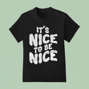 Chloe Donald It S Nice To Be Nice T Shirt