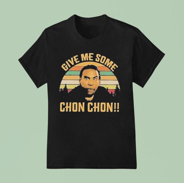 Chon Chon Give Me Some T Shirt