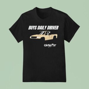Chris Fix Buys Daily Driver T Shirt
