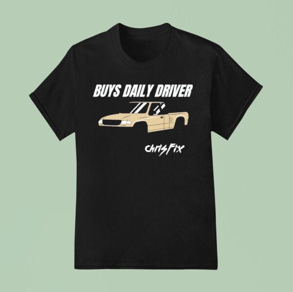 Chris Fix Buys Daily Driver T Shirt