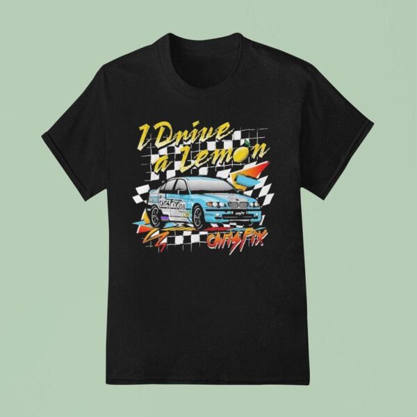 Chris Fix I Drive A Lemon T Shirt