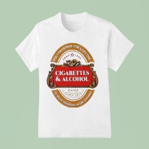 Cigarettes And Alcohol Oasis You Could Wait For A Lifetime To Spend Your Days In The Sunshine T Shirt