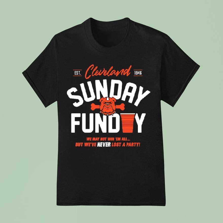 Cleveland Browns Sunday Funday We Way Not Win Em All But We Ve Never Lost A Party Est T Shirt