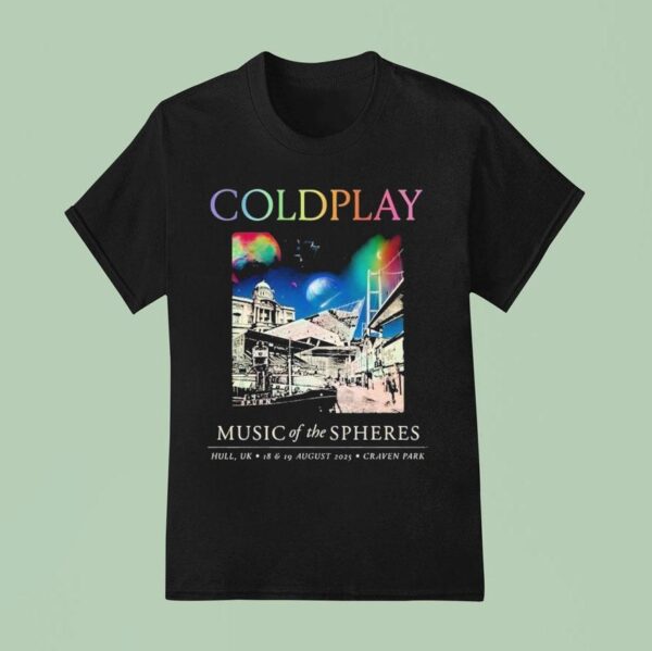 Coldplay Hull Music Of The Spheres Tour August Th And Th In Hull Uk At Craven Park T Shirt