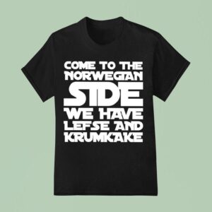 Come To The Norwegian Side We Have Lefse And Krumkake Star Wars T Shirt