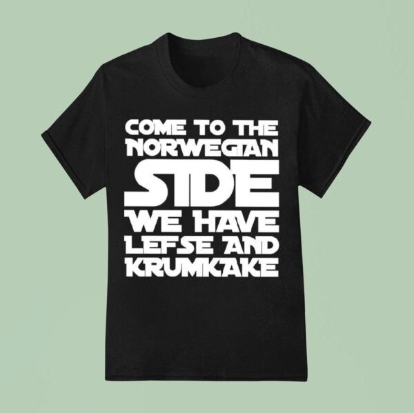 Come To The Norwegian Side We Have Lefse And Krumkake Star Wars T Shirt