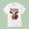 Cow Woo Woo For The Moo Moo T Shirt