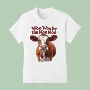 Cow Woo Woo For The Moo Moo T Shirt