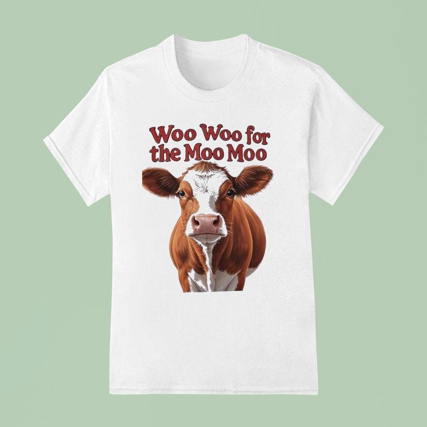 Cow Woo Woo For The Moo Moo T Shirt
