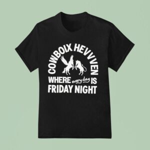 Cowboix Hevvven Where Everyday Is Friday Nigh T Shirt