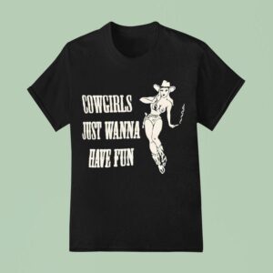 Cowgirls Just Wanna Have Fun T Shirt