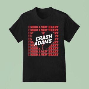 Crash Adams I Need A New Hear T Shirt