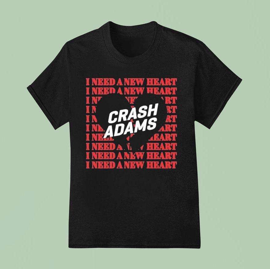 Crash Adams I Need A New Hear T Shirt