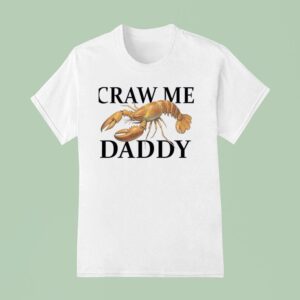 Craw Me Daddy Crawfish T Shirt