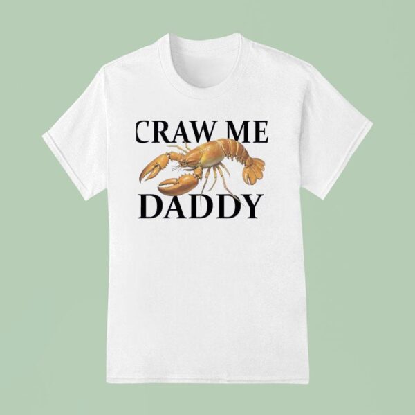 Craw Me Daddy Crawfish T Shirt