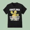 Crazy Idea You Bounce On My Doodlewacker Till It Go Soft Turtle T Shirt