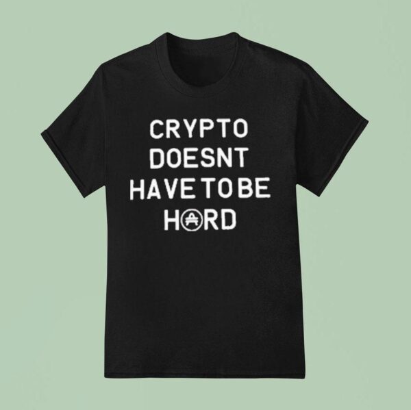 Crypto Doesn T Have To Be Hard T Shirt