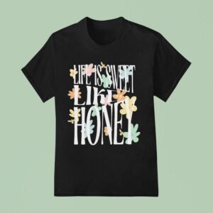 Dalton Mauldin Life Is Sweet Like Honey T Shirt
