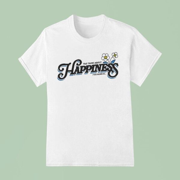 Dan Shay The Thing About Happiness I Ve Found Is T Shirt