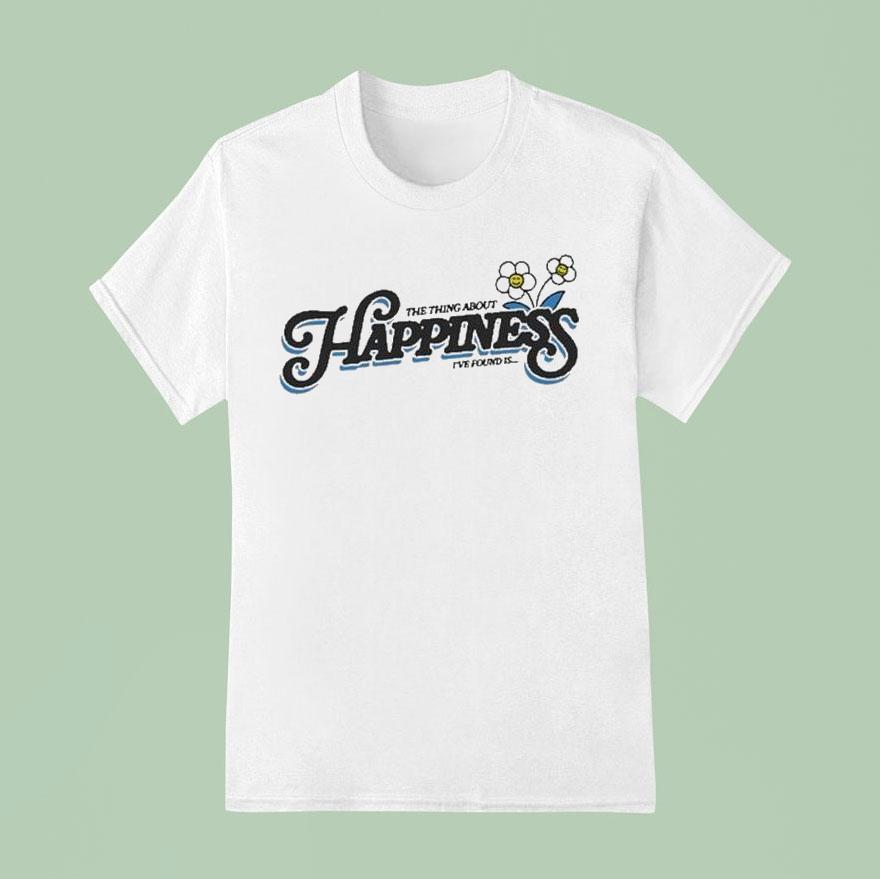 Dan Shay The Thing About Happiness I Ve Found Is T Shirt