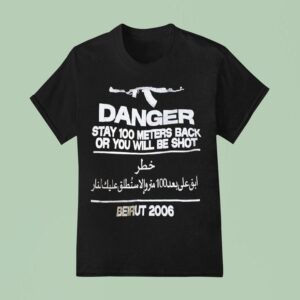 Danger Stay Meters Back Or You Will Be Shot Beirut T Shirt