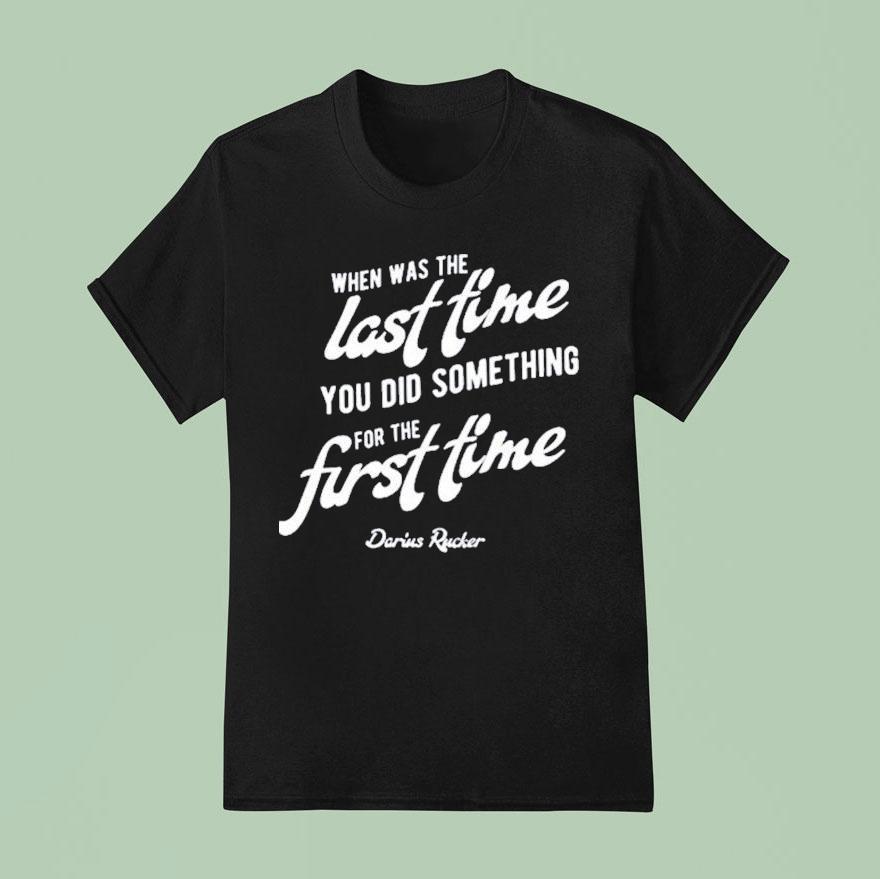 Darius Rucker When Was The Last Time You Did Something For The First Time T Shirt