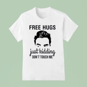 David Rose Free Hugs Just Kidding Don T Touch Me T Shirt