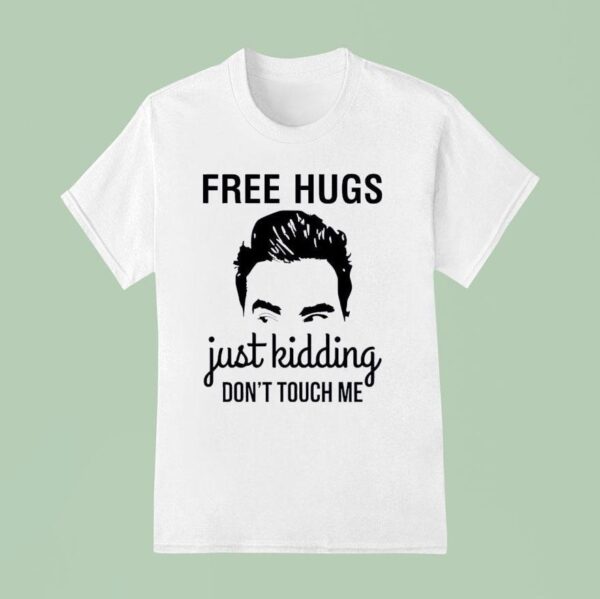 David Rose Free Hugs Just Kidding Don T Touch Me T Shirt