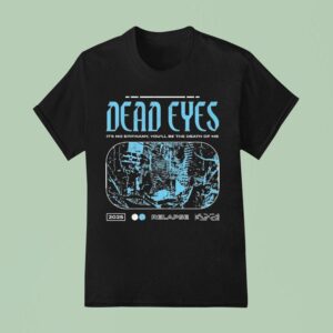 Dead Eyes Relapse It S Not Epiphany You Ll Be The Death Of Me T Shirt