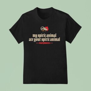Dead Pioneers My Spirit Animal Ate Your Spirit Animal T Shirt