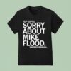 Dear America Sorry About Mike Flood Sincerely Nebraska T Shirt