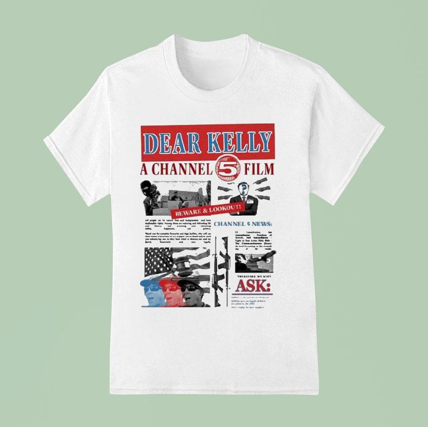 Dear Kelly A Channel Fim Beware Lookout News T Shirt