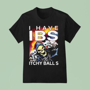 Death I Have Ibs Itchy Balls T Shirt