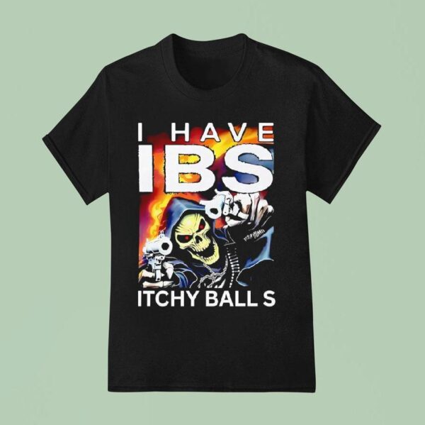 Death I Have Ibs Itchy Balls T Shirt