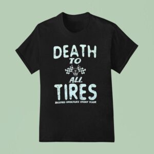 Death To All Tires Busted Knuckles Stunt Tour T Shirt