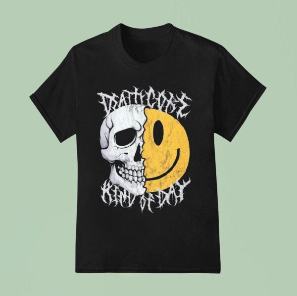 Deathcore Kind Of Day T Shirt