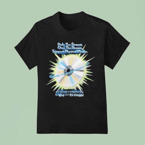 Defy The Stream Own The Dream Support Physical Media This Message Is Brought To You By Vidiot And The Cinegogue T Shirt