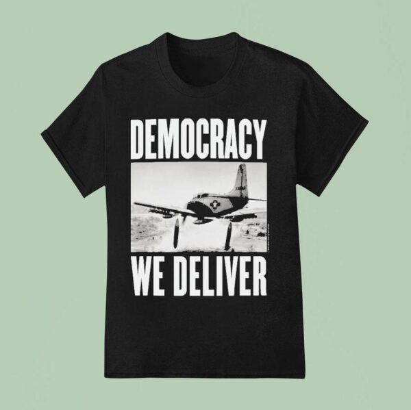Democracy We Deliver T Shirt